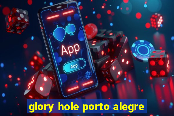 glory hole porto alegre